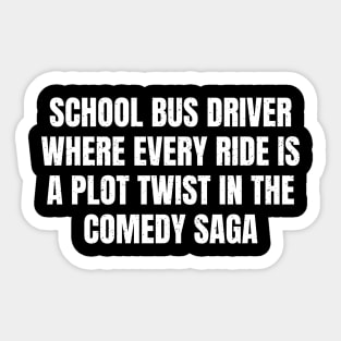 School Bus Driver Where every ride is a plot twist Sticker